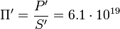 ~\Pi'= \frac {P'}{S'}= 6.1 \cdot 10^{19}