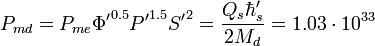  P_{md }  = P_{me} {\Phi'}^{0.5} {P'}^{1.5} {S'}^2  =\frac {Q_s \hbar'_s }{ 2 M_d }=1.03 \cdot 10^{33}