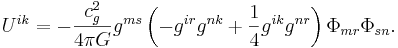 ~ U^{ik} = - \frac{c^2_{g}} {4 \pi G }g^{ms} \left( - g^{ir} g^{n k} + \frac{1} {4} g^{ik} g^{n r} \right) \Phi_{m r}\Phi_{s n}.