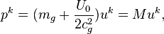 ~ p^k = (m_g + \frac {U_0}{2c^2_g}) u^k =M u^k ,