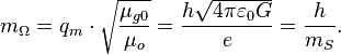  m_{\Omega } = q_m \cdot \sqrt {\frac{\mu_{g0}}{\mu_o }} = \frac{h \sqrt {4 \pi \varepsilon_0 G}}{e }=\frac {h}{m_S}  . \ 