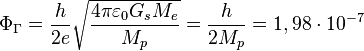 \Phi _{\Gamma }={\frac  {h}{2e}}{\sqrt  {{\frac  {4\pi \varepsilon _{0}G_{s}M_{e}}{M_{p}}}}}={\frac  {h}{2M_{p}}}=1,98\cdot 10^{{-7}}