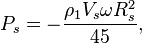~P_{s}=-{\frac {\rho _{1}V_{s}\omega R_{s}^{2}}{45}},