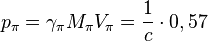 ~p_{\pi }=\gamma _{\pi }M_{\pi }V_{\pi }={\frac  {1}{c}}\cdot 0,57