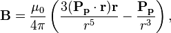 ~\mathbf {B} = \frac {\mu_0}{4 \pi} \left ( \frac {3(\mathbf {P_p}\cdot \mathbf {r})\mathbf {r}}{r^5} -\frac {\mathbf {P_p} }{ r^3}\right ), 