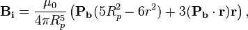 ~\mathbf {B_i} = \frac {\mu_0}{4 \pi R^5_p} \left ( \mathbf {P_b} (5 R^2_p -6r^2) + 3 (\mathbf {P_b} \cdot \mathbf {r}) \mathbf {r} \right ), 