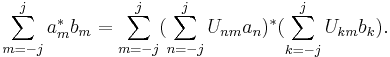 \sum_{m=-j}^{j} a_m^* b_m = \sum_{m=-j}^{j} (\sum_{n=-j}^j U_{nm} a_n)^* (\sum_{k=-j}^j U_{km} b_k).