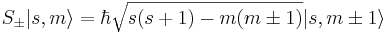 S_\pm |s,m\rangle = \hbar\sqrt{s(s+1)-m(m\pm 1)} |s,m\pm 1 \rangle