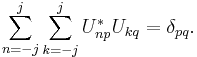 \sum_{n=-j}^j \sum_{k=-j}^j U_{np}^* U_{kq} = \delta_{pq}.