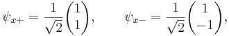 \psi_{x+} = \frac{1}{\sqrt{2}} \begin{pmatrix} {1}\\{1}\end{pmatrix},\qquad  \psi_{x-} = \frac{1}{\sqrt{2}} \begin{pmatrix} {1}\\{-1}\end{pmatrix},