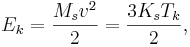 ~E_{k}={\frac  {M_{s}v^{2}}{2}}={\frac  {3K_{s}T_{k}}{2}},