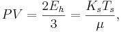 ~PV={\frac  {2E_{h}}{3}}={\frac  {K_{s}T_{s}}{\mu }},