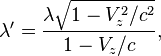 ~\lambda '={\frac  {\lambda {\sqrt  {1-V_{z}^{2}/c^{2}}}}{1-V_{z}/c}},