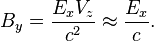 ~B_{y}={\frac  {E_{x}V_{z}}{c^{2}}}\approx {\frac  {E_{x}}{c}}.