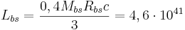 ~L_{{bs}}={\frac  {0,4M_{{bs}}R_{{bs}}c}{3}}=4,6\cdot 10^{{41}}