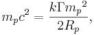 m_p c^2 = \frac{ k \Gamma {m_p}^2}{ 2 R_p },