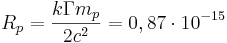 R_p = \frac{ k \Gamma m_p}{2 c^2 }=0,87 \cdot 10^{-15}