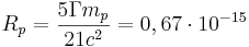R_p = \frac{ 5 \Gamma m_p}{21 c^2 }=0,67 \cdot 10^{-15}