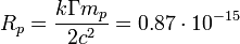  R_p = \frac{ k \Gamma m_p}{2 c^2 }=0.87 \cdot 10^{-15}