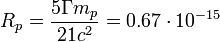  R_p = \frac{ 5 \Gamma m_p}{21 c^2 }=0.67 \cdot 10^{-15}