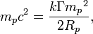  m_p c^2 = \frac{ k \Gamma {m_p}^2}{ 2 R_p },