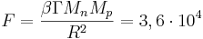 ~ F=\frac {\beta \Gamma M_n M_p}{R^2} = 3,6\cdot 10^{4}