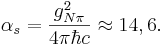 \alpha_s=\frac { g^2_{N\pi}}{4\pi \hbar c} \approx 14,6 .