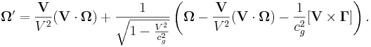 \mathbf {\Omega }^\prime = \frac {\mathbf {V}}{V^2} (\mathbf {V}\cdot  \mathbf {\Omega }) + \frac {1}{\sqrt{1 - {V^2 \over c^2_{g}}}} \left(\mathbf {\Omega }-\frac {\mathbf {V}}{V^2} (\mathbf {V}\cdot  \mathbf {\Omega }) - \frac {1}{ c^2_{g}} [\mathbf {V} \times \mathbf {\Gamma }] \right).
