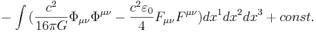~ - \int {( \frac {c^2}{16 \pi G } \Phi_{ \mu\nu}\Phi^{ \mu\nu}- \frac {c^2 \varepsilon_0}{4} F_{ \mu\nu}F^{ \mu\nu } )}  dx^1 dx^2 dx^3 + const.