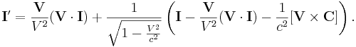 \mathbf {I }^\prime = \frac {\mathbf {V}}{V^2} (\mathbf {V}\cdot  \mathbf {I }) + \frac {1}{\sqrt{1 - {V^2 \over c^2}}} \left(\mathbf {I }-\frac {\mathbf {V}}{V^2} (\mathbf {V}\cdot  \mathbf {I }) - \frac {1}{ c^2} [\mathbf {V} \times \mathbf {C}] \right).