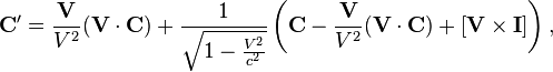  \mathbf {C}^\prime = \frac {\mathbf {V}}{V^2} (\mathbf {V}\cdot  \mathbf {C}) + \frac {1}{\sqrt{1 - {V^2 \over c^2}}} \left(\mathbf {C}-\frac {\mathbf {V}}{V^2} (\mathbf {V}\cdot  \mathbf {C}) + [\mathbf {V} \times \mathbf {I }] \right), 