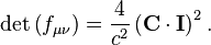  \det \left( f_{\mu \nu} \right) = \frac{4}{c^2} \left(\mathbf C \cdot \mathbf {I} \right)^{2}. 