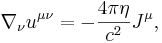 ~\nabla _{\nu }u^{{\mu \nu }}=-{\frac  {4\pi \eta }{c^{2}}}J^{\mu },