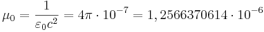 \mu_0 = \frac{1}{\varepsilon_0 c^2}=4 \pi \cdot 10^{-7}  = 1,2566370614 \cdot 10^{-6} \