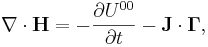 \nabla \cdot \mathbf {H} = - \frac{\partial {U^{00}}}{\partial {t}} - \mathbf {J} \cdot \mathbf {\Gamma } ,