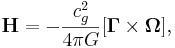 \mathbf {H} = - \frac{c^2_{g}}{4\pi G}  [ \mathbf \Gamma \times \mathbf {\Omega}],