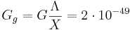 ~ G_g = G \frac {\Lambda }{X} =2 \cdot 10^{-49}
