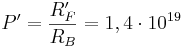 P' = \frac {R'_{F} }{R_B}=1,4 \cdot 10^{19}