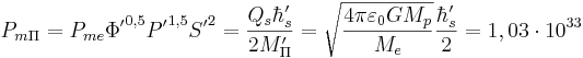 P_{m\Pi }  = P_{me} {\Phi'}^{0,5} {P'}^{1,5} {S'}^2 = \frac {Q_s \hbar'_s }{2 M'_{\Pi}}= \sqrt {\frac {4 \pi \varepsilon_0 G M_p}{M_e}   } \frac {\hbar'_s }{2} =1,03 \cdot 10^{33}