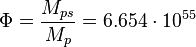 \Phi = \frac {M_{ps}}{M_p}=6.654 \cdot 10^{55}