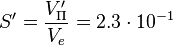 S' = \frac {V'_{\Pi} }{V_e}=2.3 \cdot 10^{-1}