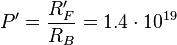 P' = \frac {R'_{F} }{R_B}=1.4 \cdot 10^{19}