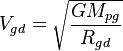 ~ V_{gd} = \sqrt {\frac { G M_{pg} }{R_{gd}}} 