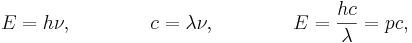 ~ E= h \nu , \qquad \qquad c=  \lambda \nu ,  \qquad \qquad  E= \frac {hc} {\lambda} = pc,