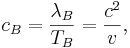 ~ c_B = \frac { \lambda_B} {T_B }= \frac {c^2}{v},