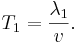 ~ T_1 = \frac {\lambda_1} {v}.